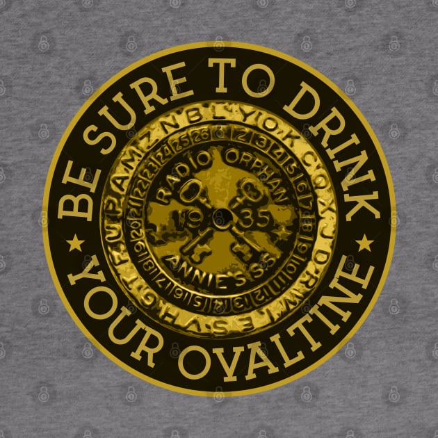 Be Sure To Drink Your Ovaltine by PopCultureShirts